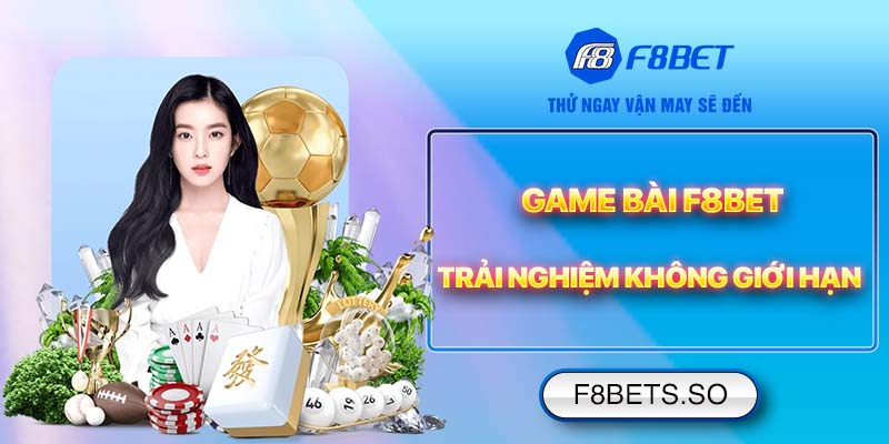 Game Bài F8BET - Trải nghiệm không giới hạn