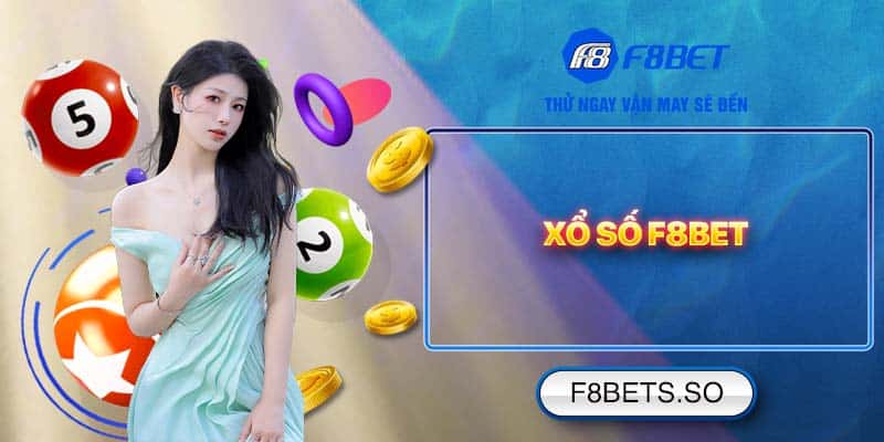 Thử thách vận may, rinh thưởng khủng cùng Xổ Số F8BET