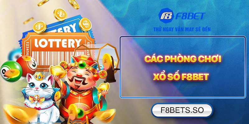 Các phòng chơi Xổ Số F8BET 