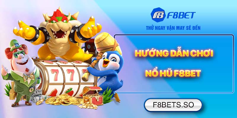 Hướng dẫn chơi Nổ Hũ F8BET