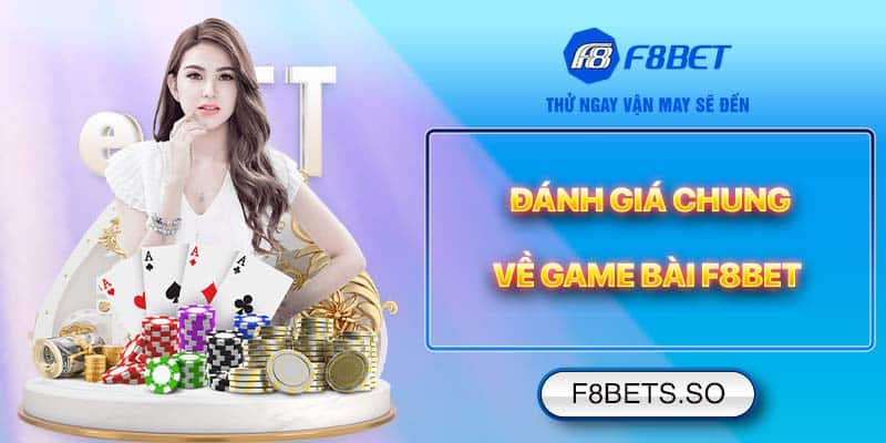 Đánh giá chung về Game Bài F8BET