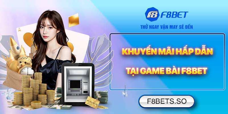 Khuyến mãi hấp dẫn tại Game Bài F8BET