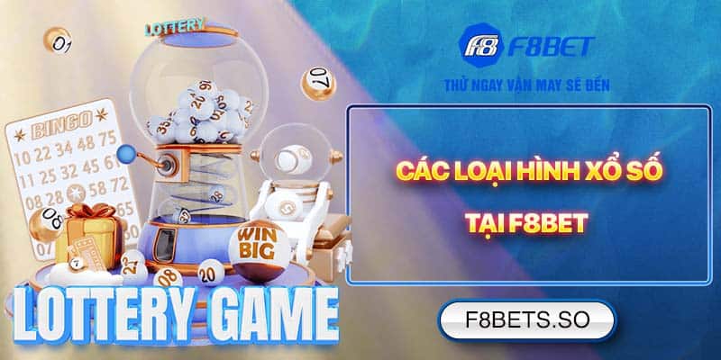 Các loại hình xổ số tại F8BET