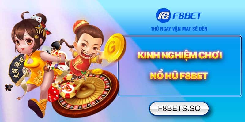 Kinh nghiệm chơi Nổ Hũ F8BET