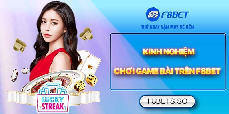 Kinh nghiệm chơi game bài trên F8BET