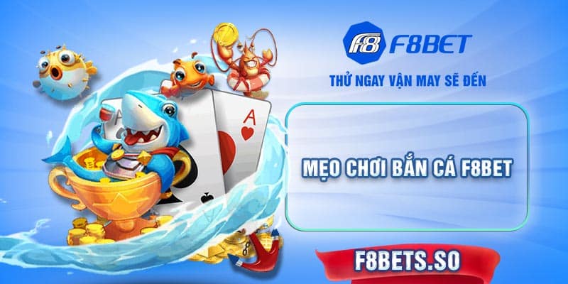 Mẹo chơi Bắn Cá F8BET