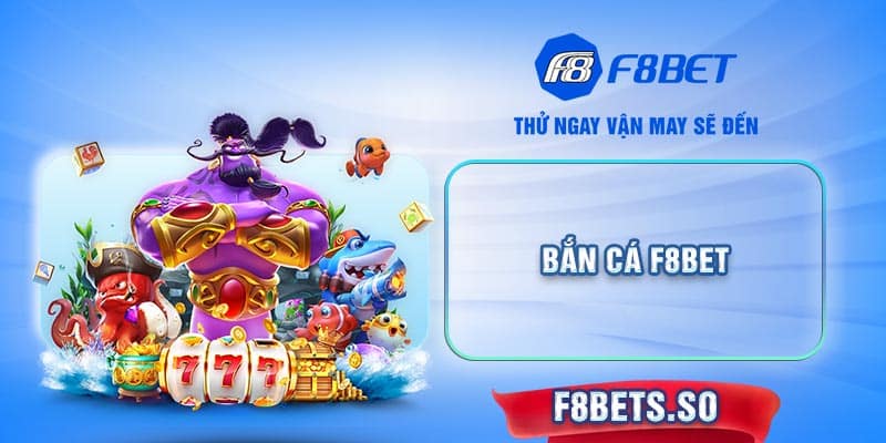 Bắn Cá F8BET - Chơi ngay và luôn!