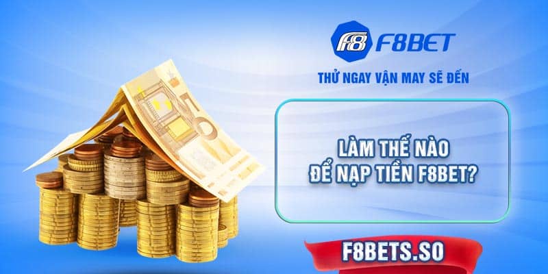 Khám phá các bước nạp tiền F8BET 