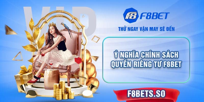 Chính sách quyền riêng tư của F8BET đóng vai trò quan trọng đối với cả 2 bên