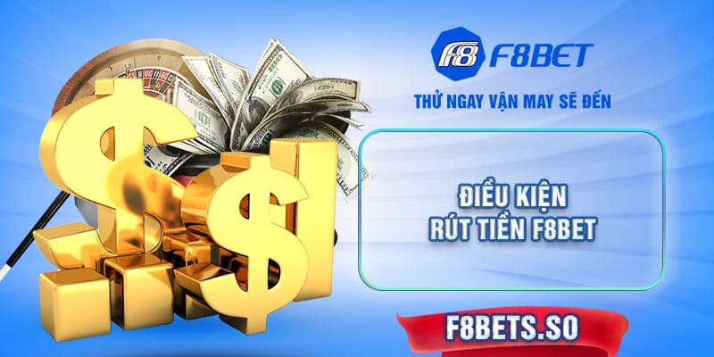 Điều kiện rút tiền F8BET là gì?