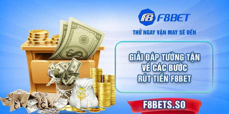 Tất tần tật về hướng dẫn rút tiền F8BET