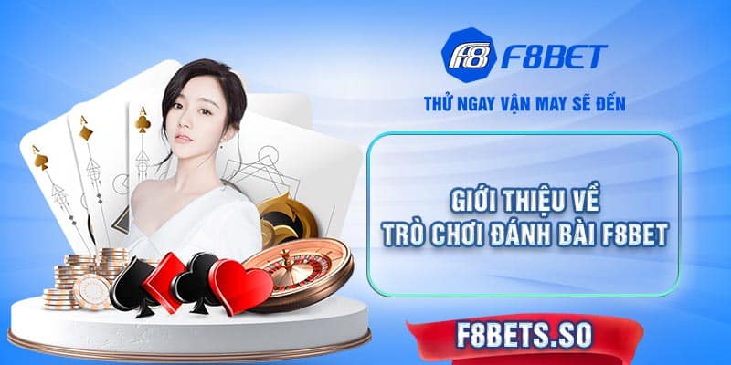 Giới thiệu về trò chơi đánh bài F8BET