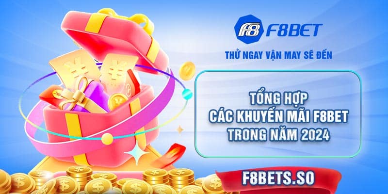 Tổng hợp các Khuyến Mãi F8BET trong năm 2024