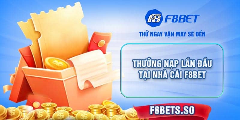 Thưởng nạp lần đầu tại nhà cái F8BET