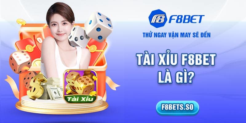 Tài xỉu F8BET là gì?