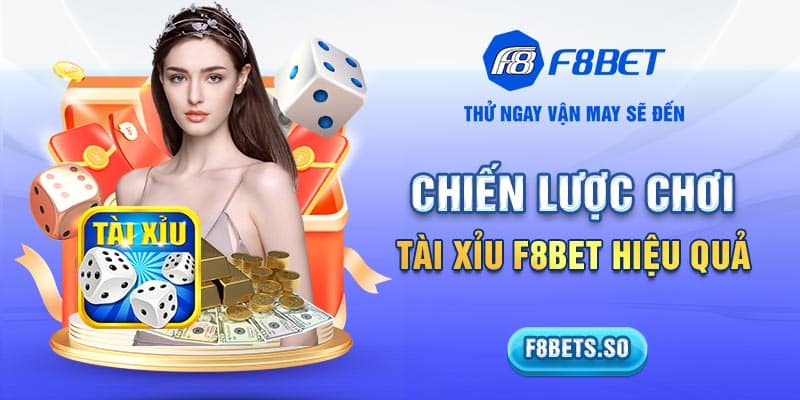 Chiến lược chơi tài xỉu F8BET hiệu quả