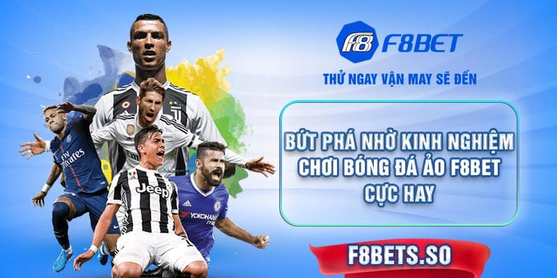 Bí kíp chinh phục mọi kèo Bóng đá ảo cùng cao thủ F8BET