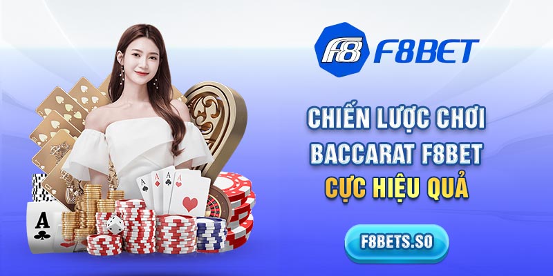 Chiến lược chơi baccarat F8BET cực hiệu quả