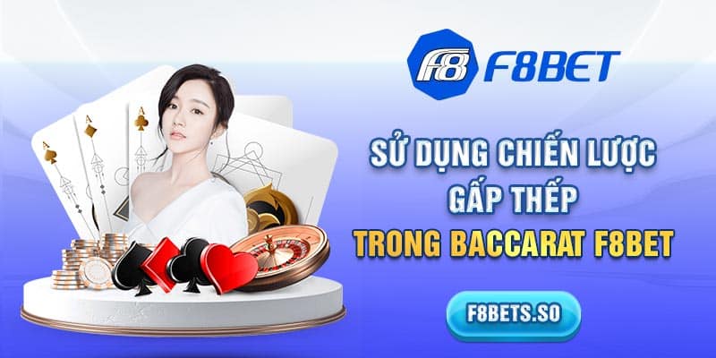 Sử dụng chiến lược gấp thếp trong baccarat F8BET