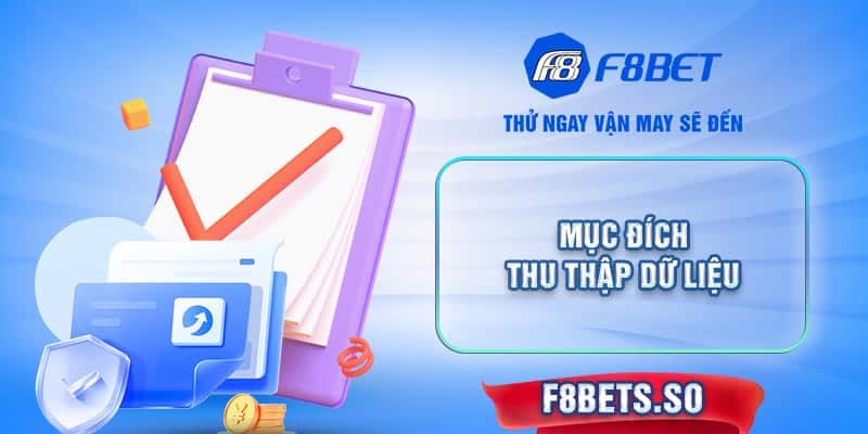 Nhà cái F8BET cam kết thu thập thông tin người dùng vào mục đích chính đáng