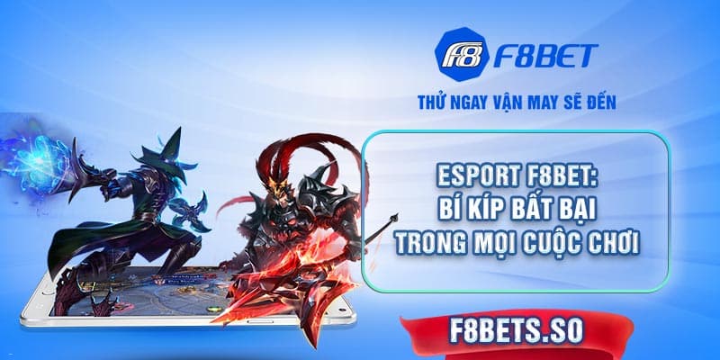 Bắt đầu hành trình chinh phục Esport F8BET - Bí quyết là gì?