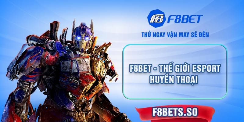 Cùng F8BET chinh phục giải đấu Esport danh giá, gia tăng thu nhập ngay và luôn!