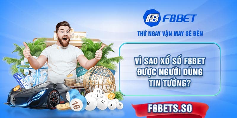 Xổ Số F8BET ghi điểm nhờ độ uy tín, minh bạch và thân thiện với người dùng